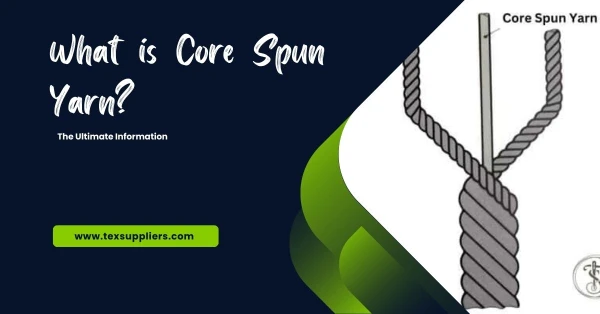 What is Core Spun Yarn? The Ultimate Information
